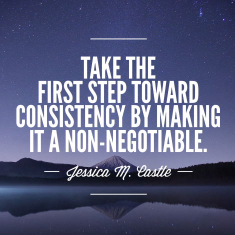 Take the first step toward consistency by making it a non-negotiable.